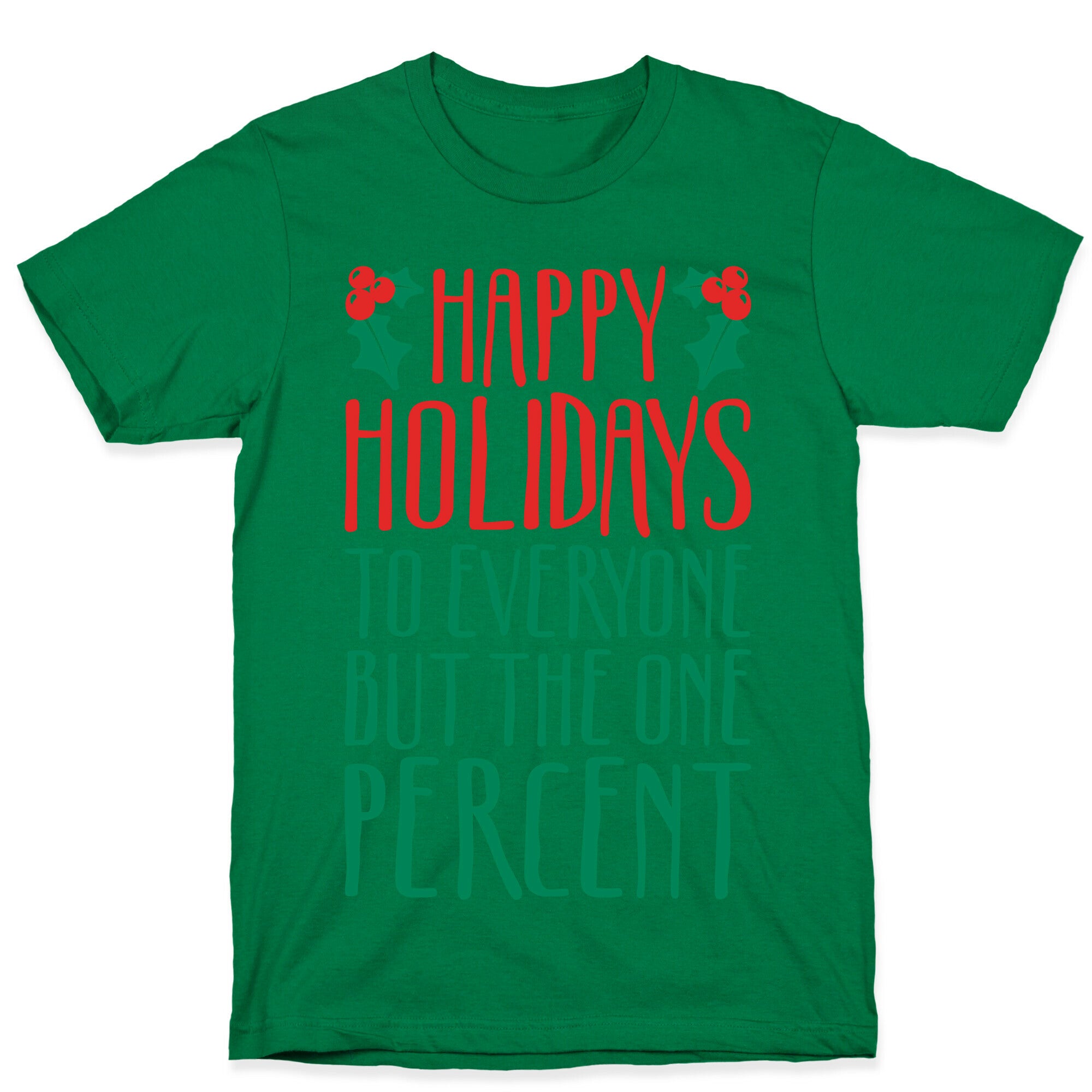 Happy Holidays To Everyone But The One Percent T-Shirt